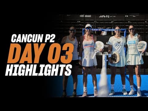 Cancun Premier Padel P2 Day 3 - Round of 16 - Women's Highlight