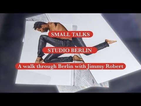 SMALL TALKS - STUDIO BERLIN: A walk through Berlin with Jimmy Robert