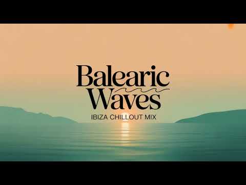 Balearic Waves - Ibiza Chillout Mix | Relaxing Balearic Lounge Music for Sunset & Beach Vibes