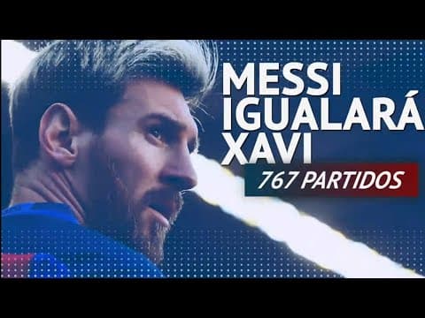 Messi iguala el récord de Xavi Hernández:767 partido en el Barcelona