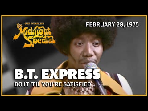 Do It 'Til You're Satisfied - B. T. Express | The Midnight Special
