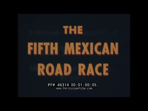 "THE FIFTH MEXICAN ROAD RACE" 1954 CARRERA PANAMERICANA AUTO RACING DOCUMENTARY 46314