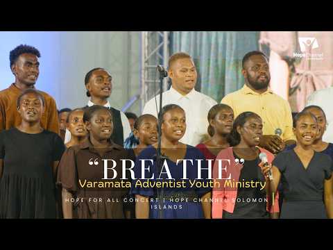 Varamata Adventist Youth Ministry | Breathe | Hope for All Concert | Hope Channel Solomon Islands