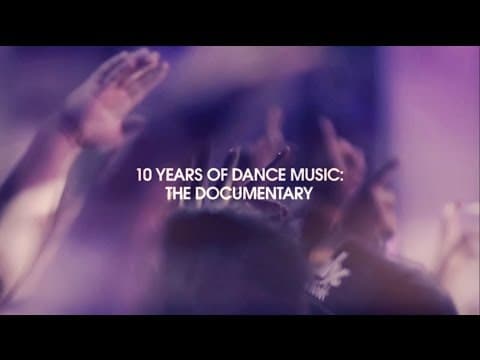 10 Years Of Dance Music: The Documentary