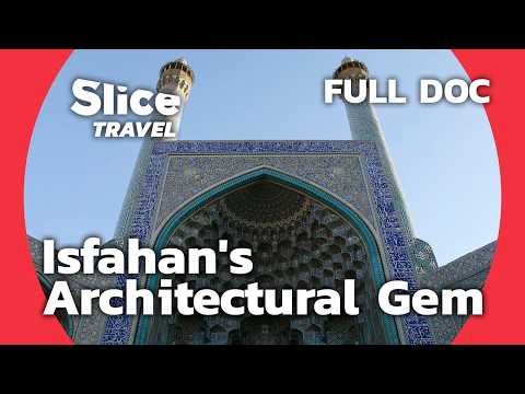 Isfahan Chronicles: Discovering the Great Shah Abbas Mosque | SLICE TRAVEL | FULL DOC