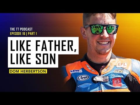 Dom Herbertson: Like Father, Like Son | The TT Podcast | E16.1