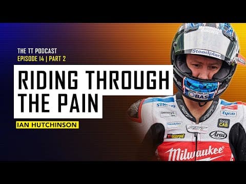 Ian Hutchinson: Riding Through The Pain | The TT Podcast | E14.2