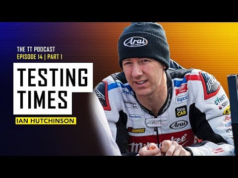 Ian Hutchinson: Testing Times | The TT Podcast | E14.1