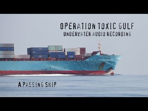 A Passing Ship - an underwater audio recording from Operation Toxic Gulf